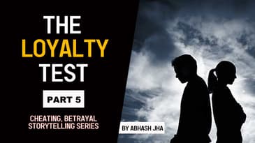 PART 5 | The Loyalty Test | Cheating, Betrayal - Storytelling Series by Abhash Jha | Rhyme Attacks