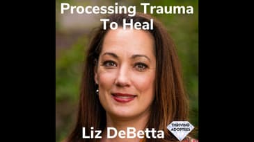 Processing Trauma To Heal With Liz DeBetta