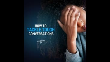 29: How to Tackle Tough Conversations