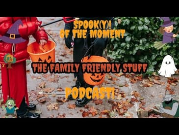 Spook(y) Of The Moment finale : The Family Friendly Stuff (Directors Cut)