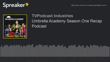 Umbrella Academy Season One Recap Podcast (made with Spreaker)