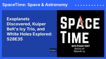 Exoplanets Discovered, Kuiper Belt's Icy Trio, and White Holes Explored: S28E35
