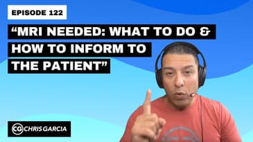 EP122: “MRI Needed: What To Do And How To Inform To The Patient” | Dr. Chris Garcia