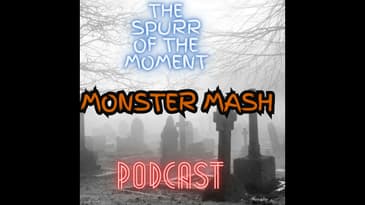 Spurr Of The Moment Podcast: Monster Mash