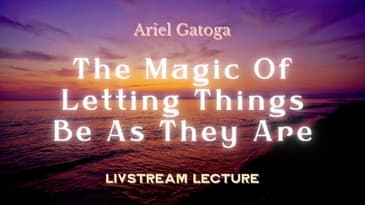 The Magic of Letting Things Be As They Are