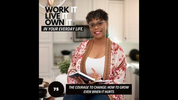 75: The Courage to Change: How to Grow Even When It Hurts