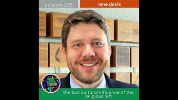 The Lost Cultural Influence of the Religious Left with Lane Davis | Episode 265