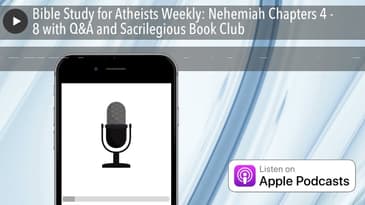 Bible Study for Atheists Weekly: Nehemiah Chapters 4 - 8 with Q&A and Sacrilegious Book Club