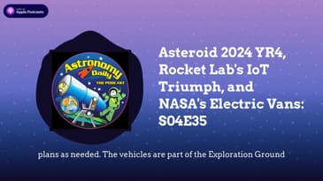 Asteroid 2024 YR4, Rocket Lab's IoT Triumph, and NASA's Electric Vans: S04E35