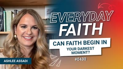 #0430 | Can Faith Begin in Your Darkest Moment? (feat. Ashlee Assadi)