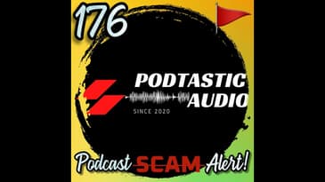 176 Don’t Get Fooled: The Dirty Secrets of Podcast Scams and How to Spot Them
