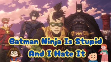 Batman Ninja Is Stupid And I Hate It