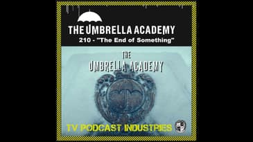 Umbrella Academy 210 Finale Podcast "The End of Something"