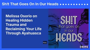 Melissa Osorio on Healing Hidden Trauma and Reclaiming Your Life Through Ayahuasca | Sh!t That...
