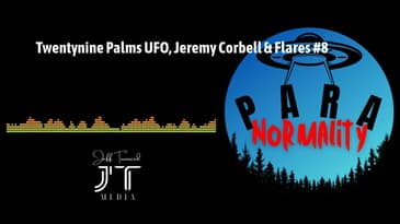 Twentynine Palms UFO, Jeremy Corbell & Flares #8 | ParaNormality