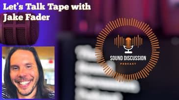 Let’s Talk Tape with Jake Fader | Sound Discussion | S1 E12