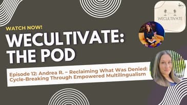 EP 12: Andrea R –&nbsp;Reclaiming What Was Denied: Cycle-Breaking Through Empowered Multilingualism