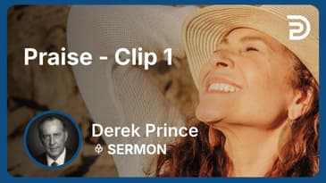 Praise | Clip 1 | Derek Prince