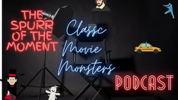 Spurr of The Moment Podcast: Classic Movie Monsters