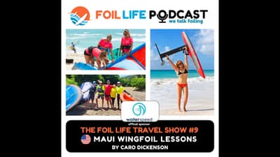 Foil Life Travel Show #9 - Maui Wing Foiling Lessons & Kitesurf Intl with Carolina Dickenson