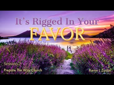 IT'S RIGGED IN YOUR FAVOR @ PREPARE THE WAY SESSION 2