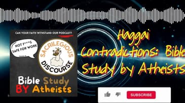 Haggai Contradictions: Bible Study by Atheists | Sacrilegious Discourse - Bible Study for Atheists