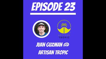 #23 - Juan Guzman @ Artisan Tropic