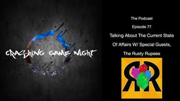 Episode 77 - Talking About The Current State Of Affairs W/ Guests, The Rusty Rupees