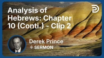 Analysis of Hebrews: Chapter 10 (Continued) | Clip 2 | Derek Prince