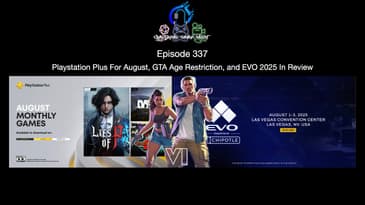Episode 337 - Playstation Plus For August, GTA Age Restriction, and EVO 2025 In Review