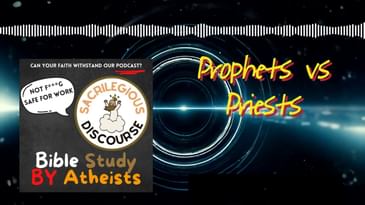 Prophets vs Priests | Sacrilegious Discourse - Bible Study for Atheists