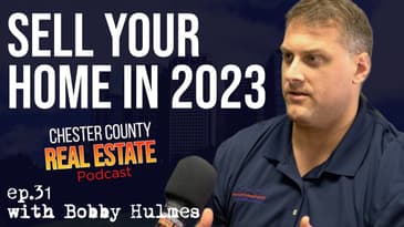 Sell Your Home in 2023 feat. Bobby Hulmes | Chester County Real Estate Podcast ep 31