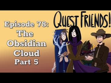 Ep. 78: The Obsidian Cloud, Part 5