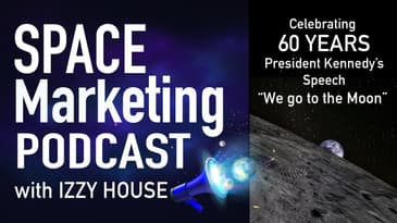 Space marketing Podcast celebrates 60 years for Pres, Kennedy's speech "We go to the Moon"