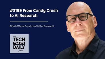 3169: From Candy Crush to AI Research: Mel Morris on His Latest Innovation