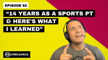 EP082: “14 Years As A Sports PT And Here’s What I Learned” | Dr. Chris Garcia