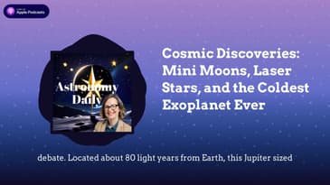 Cosmic Discoveries: Mini Moons, Laser Stars, and the Coldest Exoplanet Ever