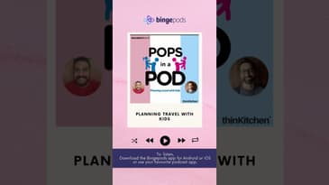 Pops in a Pod X Thinkitchen | Planning Travel With Kids? Parenting Podcast | Bingepods