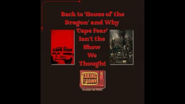 Back to 'House of the Dragon' and Why 'Cape Fear' Isn't What We Thought