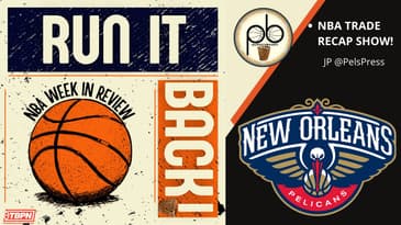 Run it Back! NBA Week in Review - NBA Trade Edition, New Orleans Pelicans