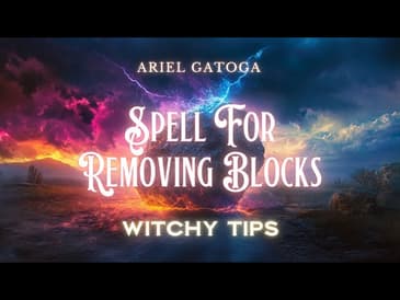 A Simple Spell For Removing Blocks -- Witchy Tips with Ariel Gatoga