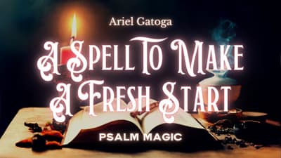 Psalm 98: A Spell To Make A Fresh Start