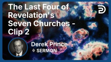 The Last Four of Revelation's Seven Churches | Clip 2 | Derek Prince