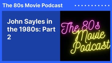 John Sayles in the 1980s: Part 2 | The 80s Movie Podcast