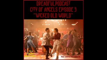 Penny Dreadful City of Angels S01E03 "Wicked Old World" Podcast