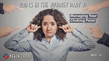 God Is In The Journey | Part 7: Managing Your Choking Point - Kevin Zadai