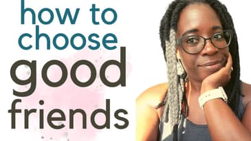 How to Choose Good Friends| Healthy Friendships