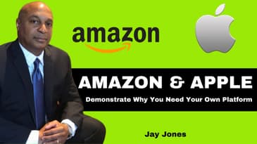 Amazon & Apple Demonstrate Why You Need Your Own Platform - Jay Jones