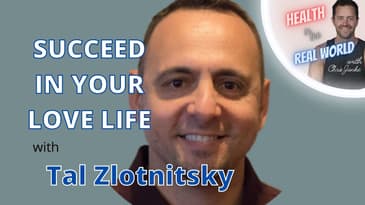 Succeed in Your Love Life with Tal Zlotnitsky - Health in the Real World with Chris Janke