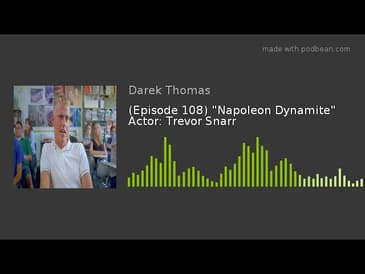 (Episode 108) "Napoleon Dynamite" Actor: Trevor Snarr